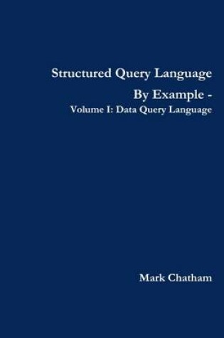 Cover of Structured Query Language By Example - Volume I: Data Query Language