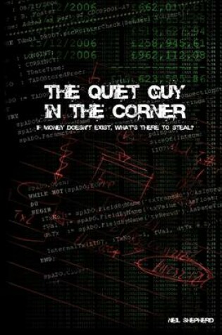 Cover of The Quiet Guy In the Corner: If Money Doesn't Exist, What's There to Steal?