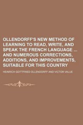 Cover of Ollendorff's New Method of Learning to Read, Write, and Speak the French Language and Numerous Corrections, Additions, and Improvements, Suitable for This Country