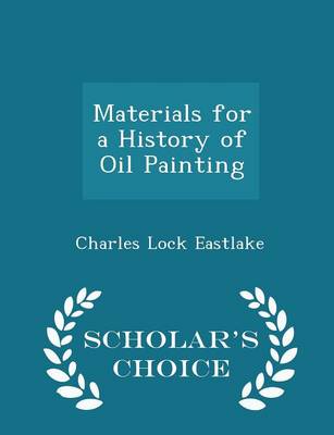 Book cover for Materials for a History of Oil Painting - Scholar's Choice Edition