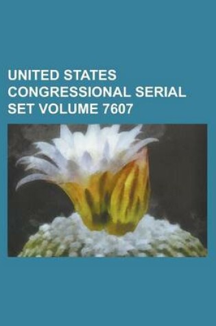 Cover of United States Congressional Serial Set Volume 7607