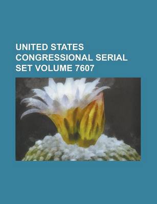 Book cover for United States Congressional Serial Set Volume 7607