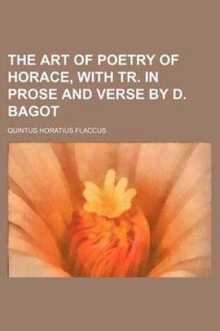 Cover of The Art of Poetry of Horace, with Tr. in Prose and Verse by D. Bagot