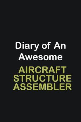 Book cover for Diary of an awesome Aircraft Structure Assembler