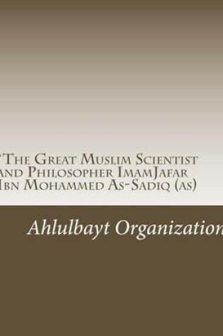 Cover of The Great Muslim Scientist and Philosopher Imamjafar Ibn Mohammed As-Sadiq (As)