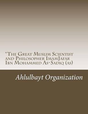 Book cover for The Great Muslim Scientist and Philosopher Imamjafar Ibn Mohammed As-Sadiq (As)