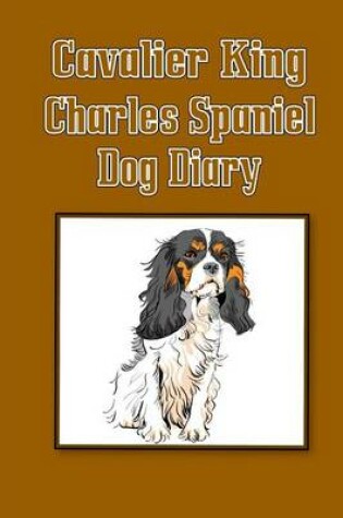 Cover of Cavalier King Charles Spaniel Dog Diary (Dog Diaries)