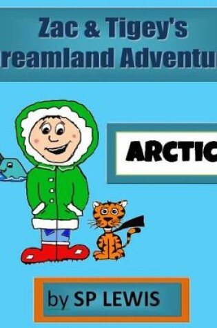 Cover of Zac and Tigey's Dreamland Adventures - Arctic