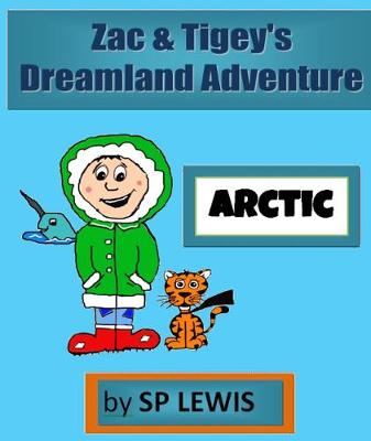 Book cover for Zac and Tigey's Dreamland Adventures - Arctic