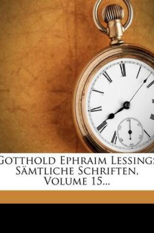 Cover of Gotthold Ephraim Lessings Samtliche Schriften, Volume 15...