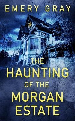 Cover of The Haunting of the Morgan Estate