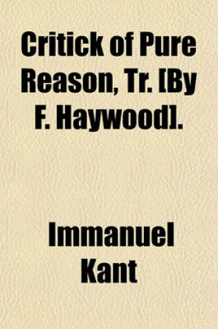 Cover of Critick of Pure Reason, Tr. [By F. Haywood].