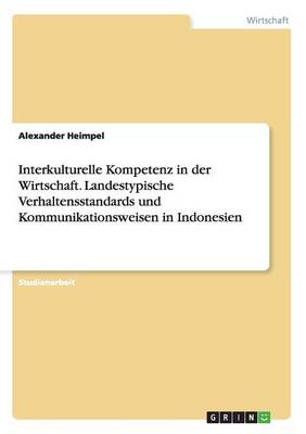 Book cover for Interkulturelle Kompetenz in der Wirtschaft. Landestypische Verhaltensstandards und Kommunikationsweisen in Indonesien