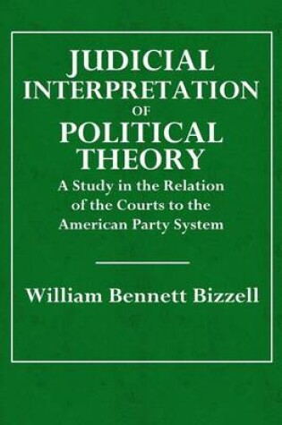 Cover of The Judicial Interpretation of Political Theory