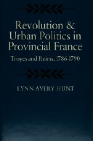 Cover of Revolution and Urban Politics in Provincial France