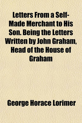 Book cover for Letters from a Self-Made Merchant to His Son. Being the Letters Written by John Graham, Head of the House of Graham