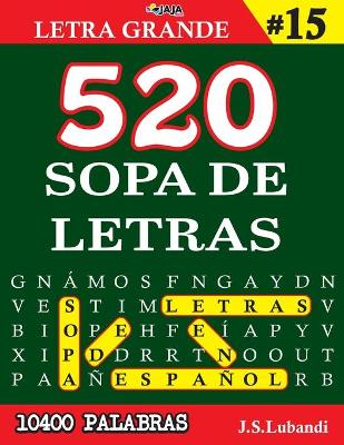 Book cover for 520 SOPA DE LETRAS #15 (10400 PALABRAS) Letra Grande