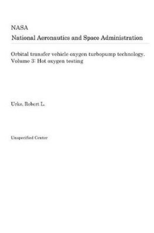 Cover of Orbital Transfer Vehicle Oxygen Turbopump Technology. Volume 3