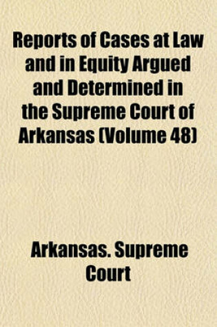 Cover of Reports of Cases at Law and in Equity Argued and Determined in the Supreme Court of Arkansas Volume 48