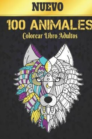 Cover of Libro Colorear Adultos 100 Animales Nuevo