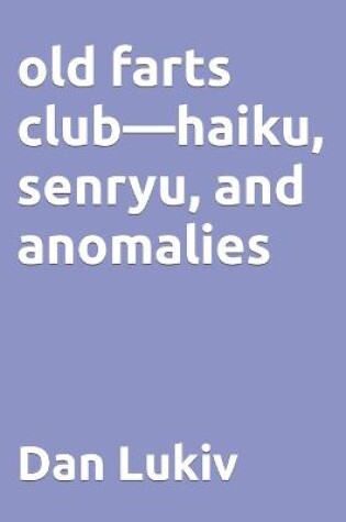 Cover of old farts club-haiku, senryu, and anomalies