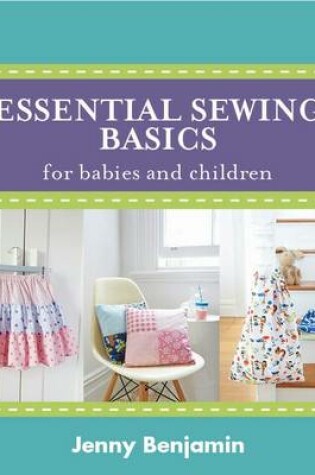 Cover of Essential Sewing Basics for Babies & Children