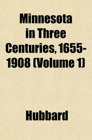 Cover of Minnesota in Three Centuries, 1655-1908 (Volume 1)