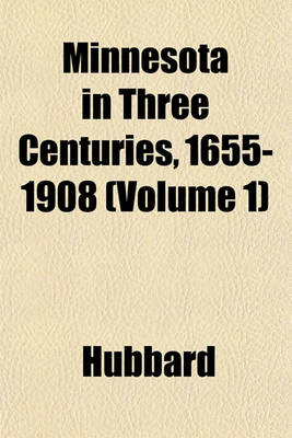 Book cover for Minnesota in Three Centuries, 1655-1908 (Volume 1)