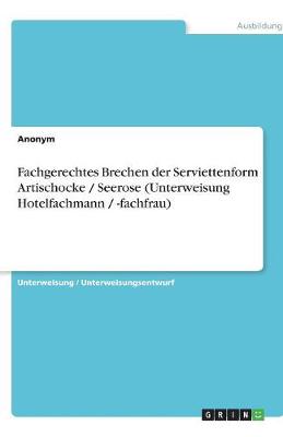 Book cover for Fachgerechtes Brechen der Serviettenform Artischocke / Seerose (Unterweisung Hotelfachmann / -fachfrau)