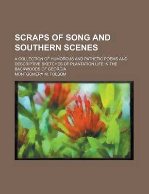 Book cover for Scraps of Song and Southern Scenes; A Collection of Humorous and Pathetic Poems and Descriptive Sketches of Plantation Life in the Backwoods of Georgi