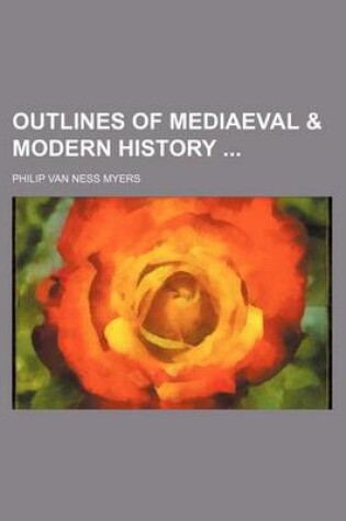 Cover of Outlines of Mediaeval & Modern History