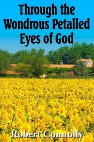 Cover of Through The Wondrous Petalled Eyes of God