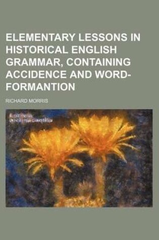 Cover of Elementary Lessons in Historical English Grammar, Containing Accidence and Word-Formantion