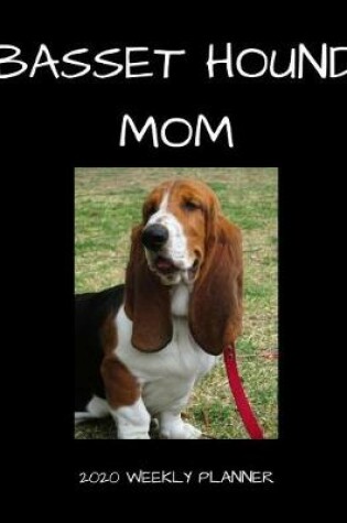 Cover of Basset Hound Mom 2020 Weekly Planner