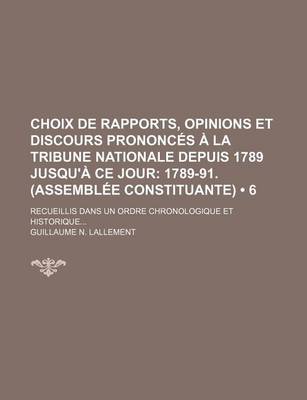 Book cover for Choix de Rapports, Opinions Et Discours Prononces a la Tribune Nationale Depuis 1789 Jusqu'a Ce Jour (6); 1789-91. (Assemblee Constituante)