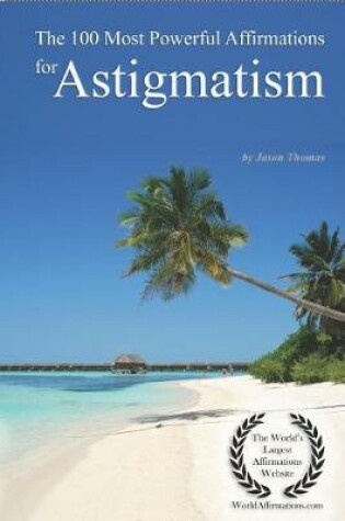 Cover of The 100 Most Powerful Affirmations for Astigmatism