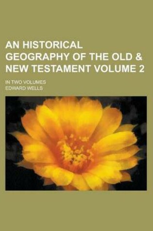 Cover of An Historical Geography of the Old & New Testament; In Two Volumes Volume 2