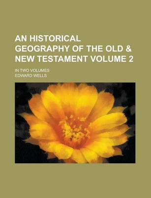 Book cover for An Historical Geography of the Old & New Testament; In Two Volumes Volume 2