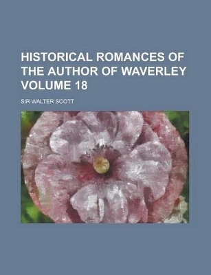 Book cover for Historical Romances of the Author of Waverley Volume 18