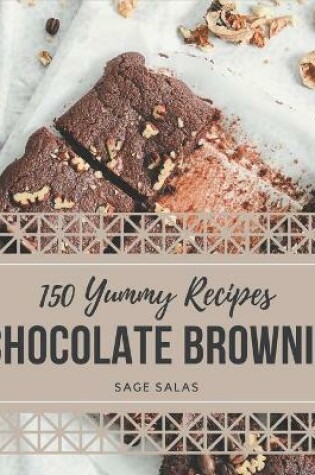 Cover of 150 Yummy Chocolate Brownie Recipes