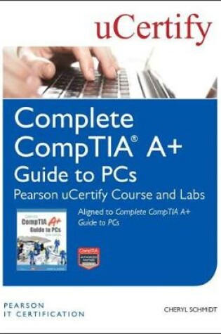 Cover of Complete CompTIA A+ Guide to PCS Pearson uCertify Course and Labs