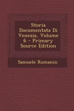 Cover of Storia Documentata Di Venezia, Volume 6