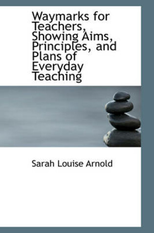 Cover of Waymarks for Teachers, Showing Aims, Principles, and Plans of Everyday Teaching