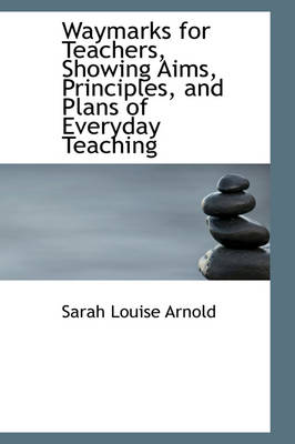 Book cover for Waymarks for Teachers, Showing Aims, Principles, and Plans of Everyday Teaching