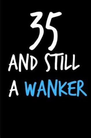 Cover of 35 and Still a Wanker