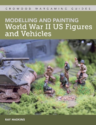 Book cover for Modelling and Painting World War Two US Figures and Vehicles