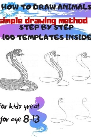 Cover of HOW TO DRAW ANIMALS simple drawing method STEP BY STEP 100 TEMPLATES INSIDE