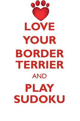 Book cover for LOVE YOUR BORDER TERRIER AND PLAY SUDOKU BORDER TERRIER SUDOKU LEVEL 1 of 15