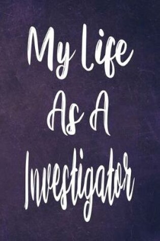 Cover of My Life As A Investigator