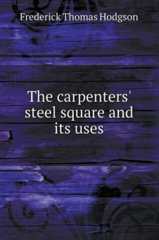 Cover of The carpenters' steel square and its uses